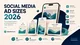 Social Media Ad Sizes 2026: The Complete Cross-Platform Guide